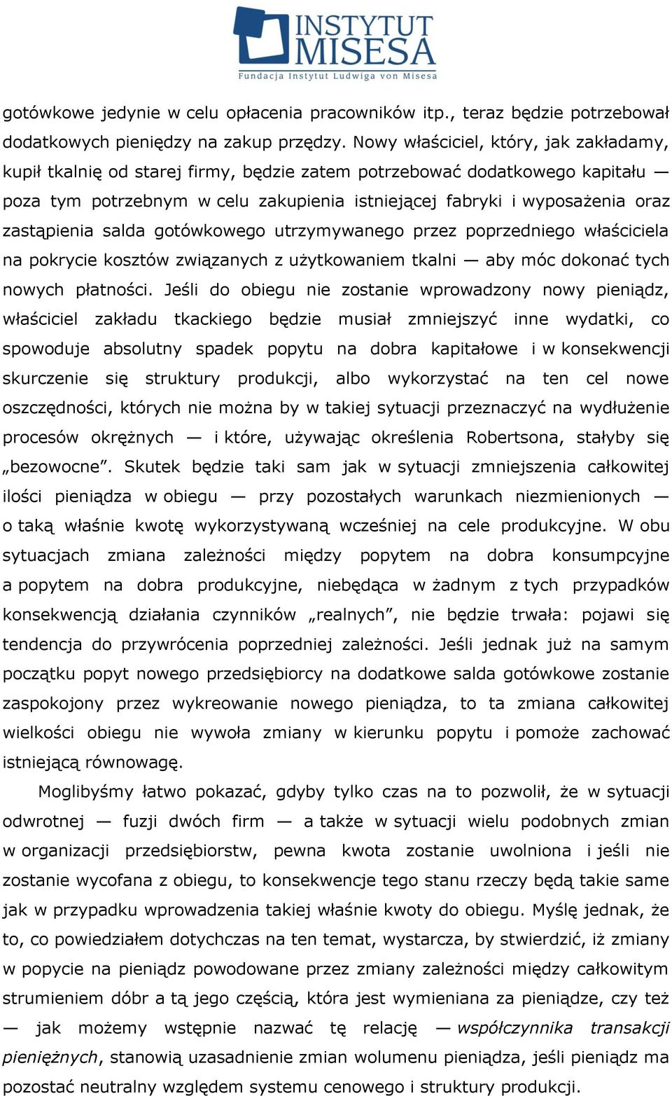 zastąpienia salda gotówkowego utrzymywanego przez poprzedniego właściciela na pokrycie kosztów związanych z użytkowaniem tkalni aby móc dokonać tych nowych płatności.