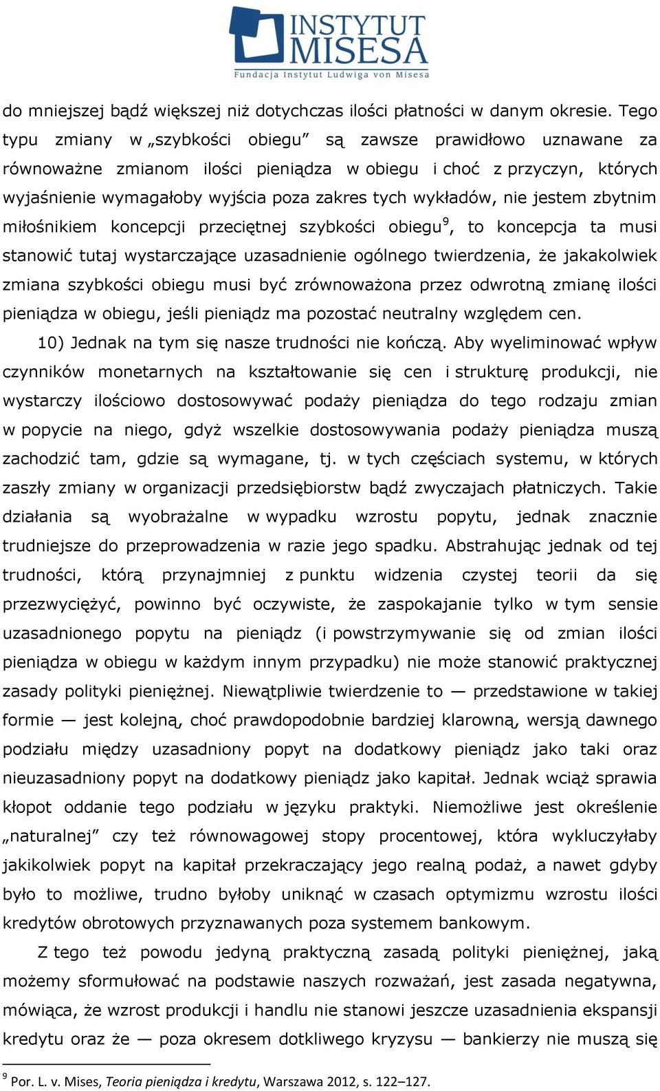 nie jestem zbytnim miłośnikiem koncepcji przeciętnej szybkości obiegu 9, to koncepcja ta musi stanowić tutaj wystarczające uzasadnienie ogólnego twierdzenia, że jakakolwiek zmiana szybkości obiegu