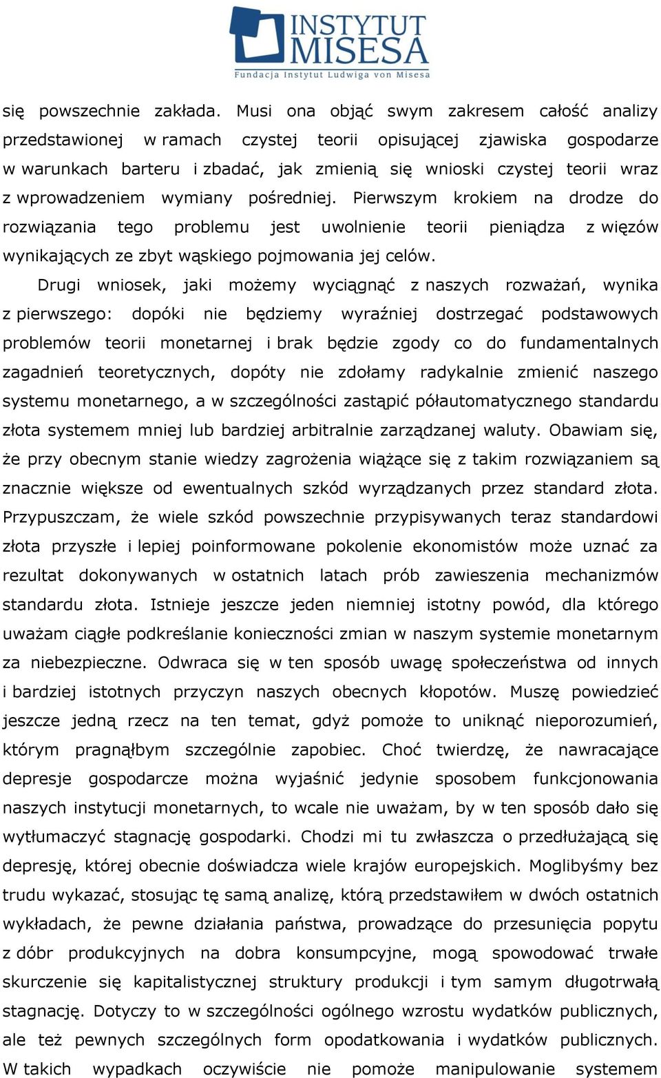 wprowadzeniem wymiany pośredniej. Pierwszym krokiem na drodze do rozwiązania tego problemu jest uwolnienie teorii pieniądza z więzów wynikających ze zbyt wąskiego pojmowania jej celów.