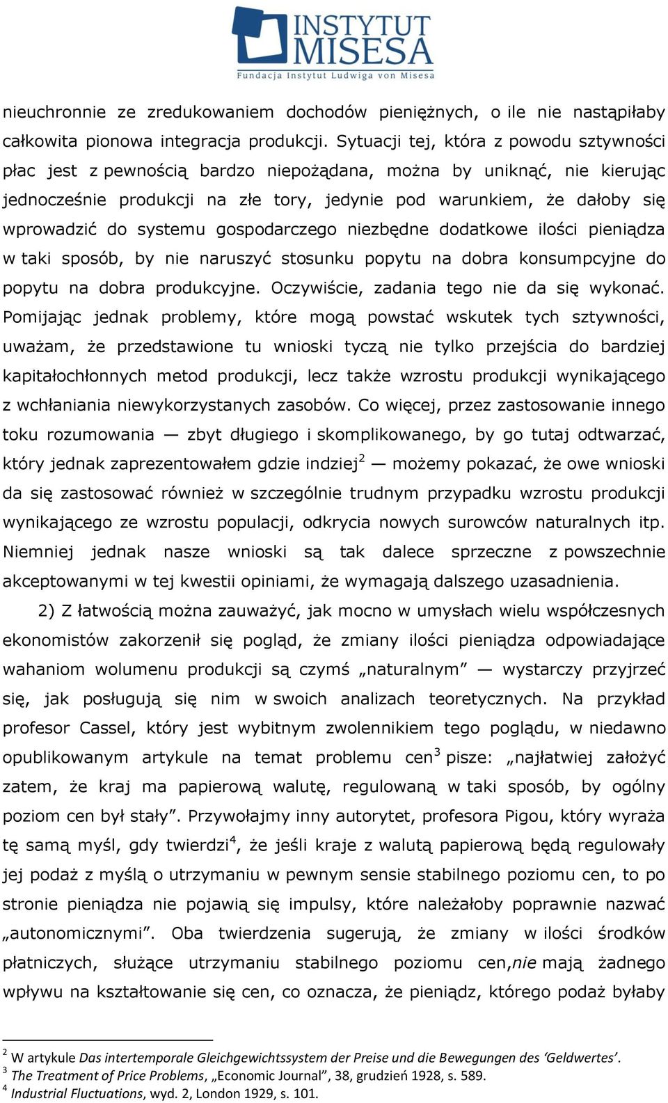 systemu gospodarczego niezbędne dodatkowe ilości pieniądza w taki sposób, by nie naruszyć stosunku popytu na dobra konsumpcyjne do popytu na dobra produkcyjne.