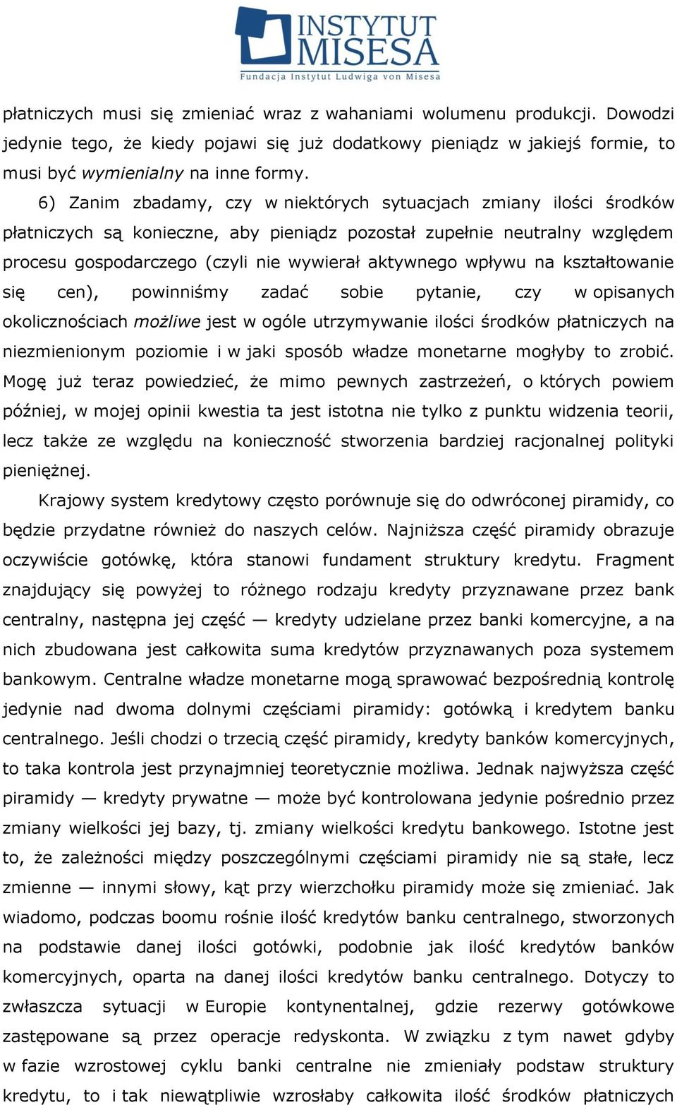 wpływu na kształtowanie się cen), powinniśmy zadać sobie pytanie, czy w opisanych okolicznościach możliwe jest w ogóle utrzymywanie ilości środków płatniczych na niezmienionym poziomie i w jaki