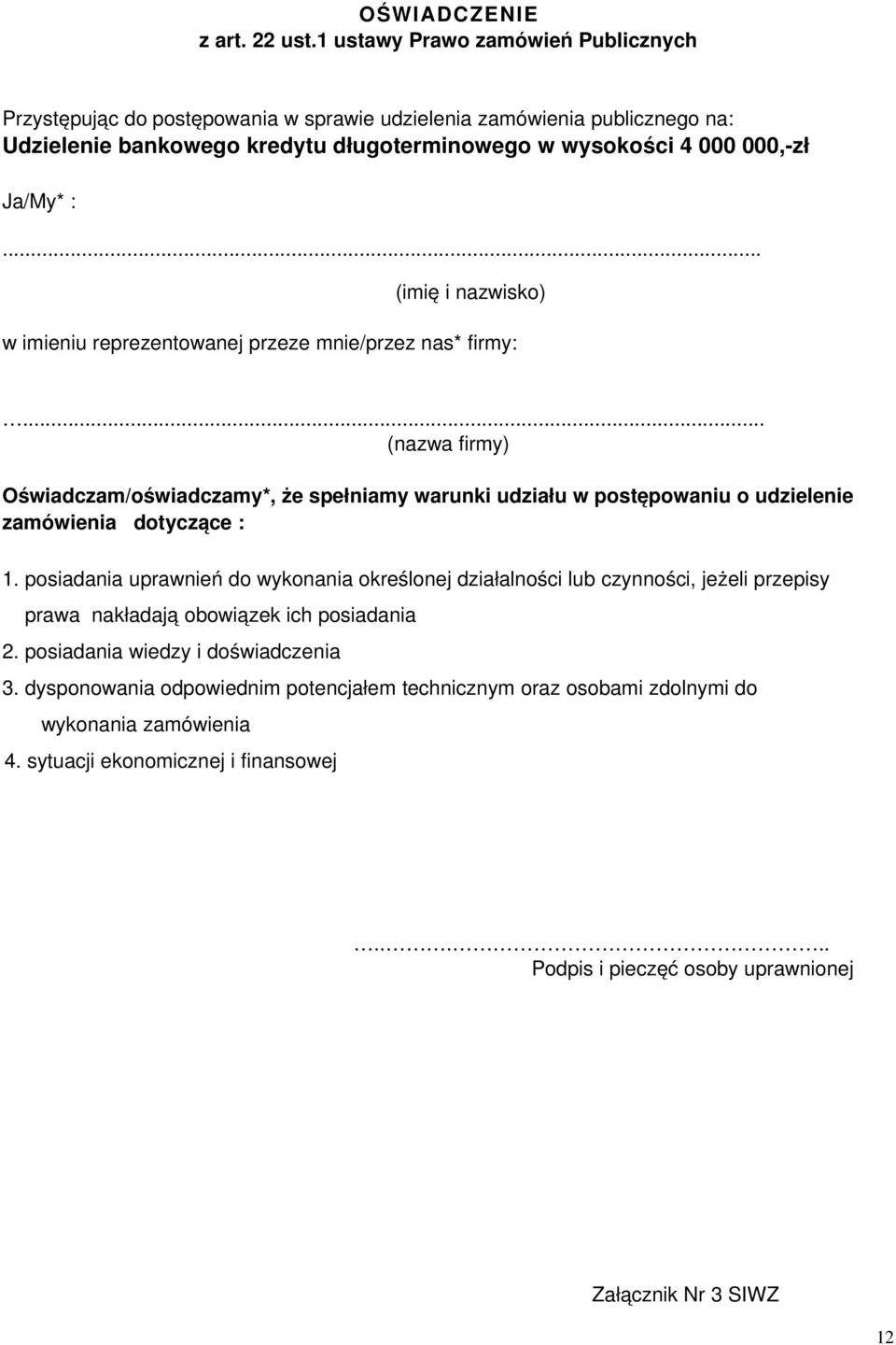 .. (imię i nazwisko) w imieniu reprezentowanej przeze mnie/przez nas* firmy:.