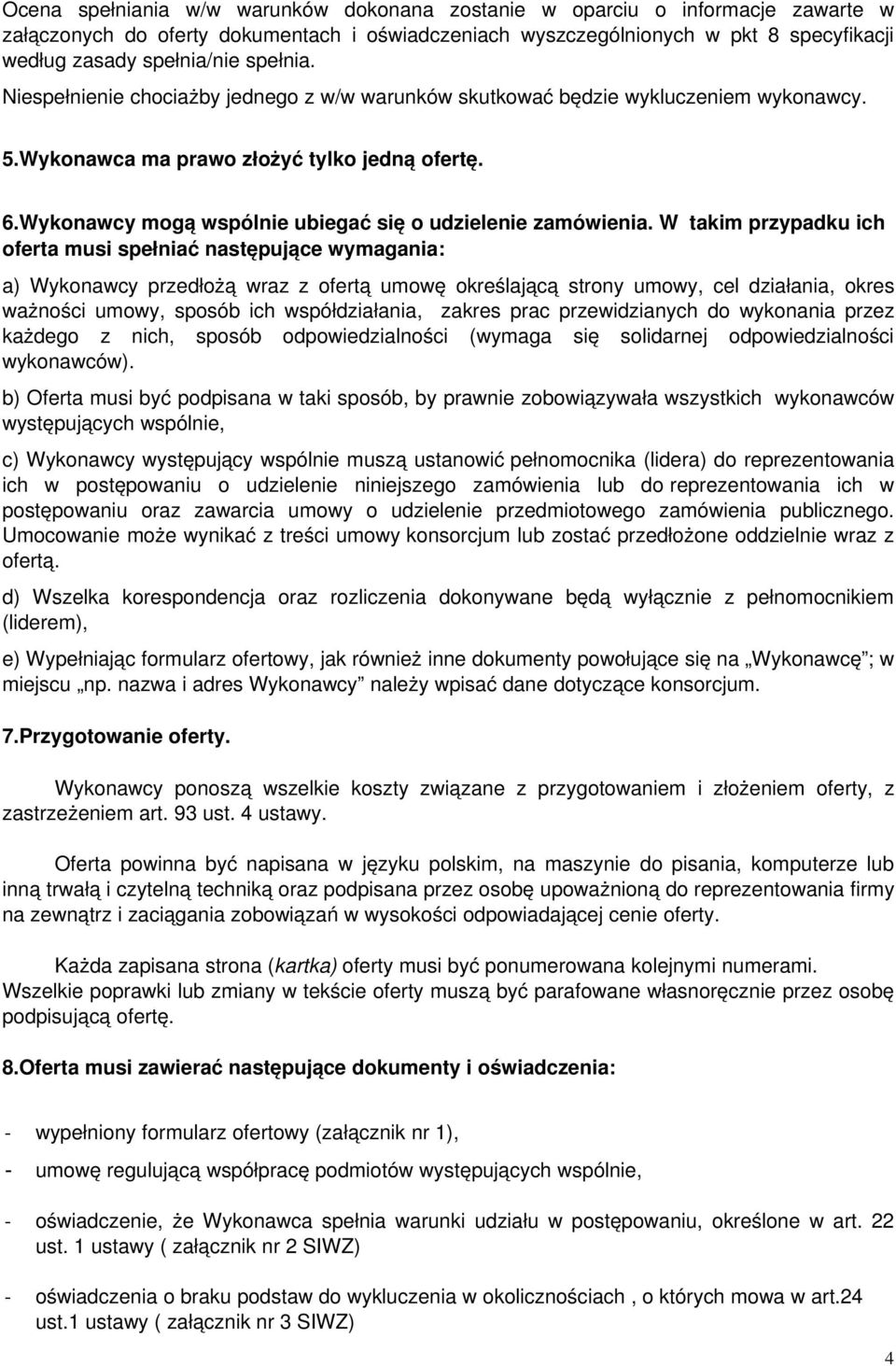 Wykonawcy mogą wspólnie ubiegać się o udzielenie zamówienia.