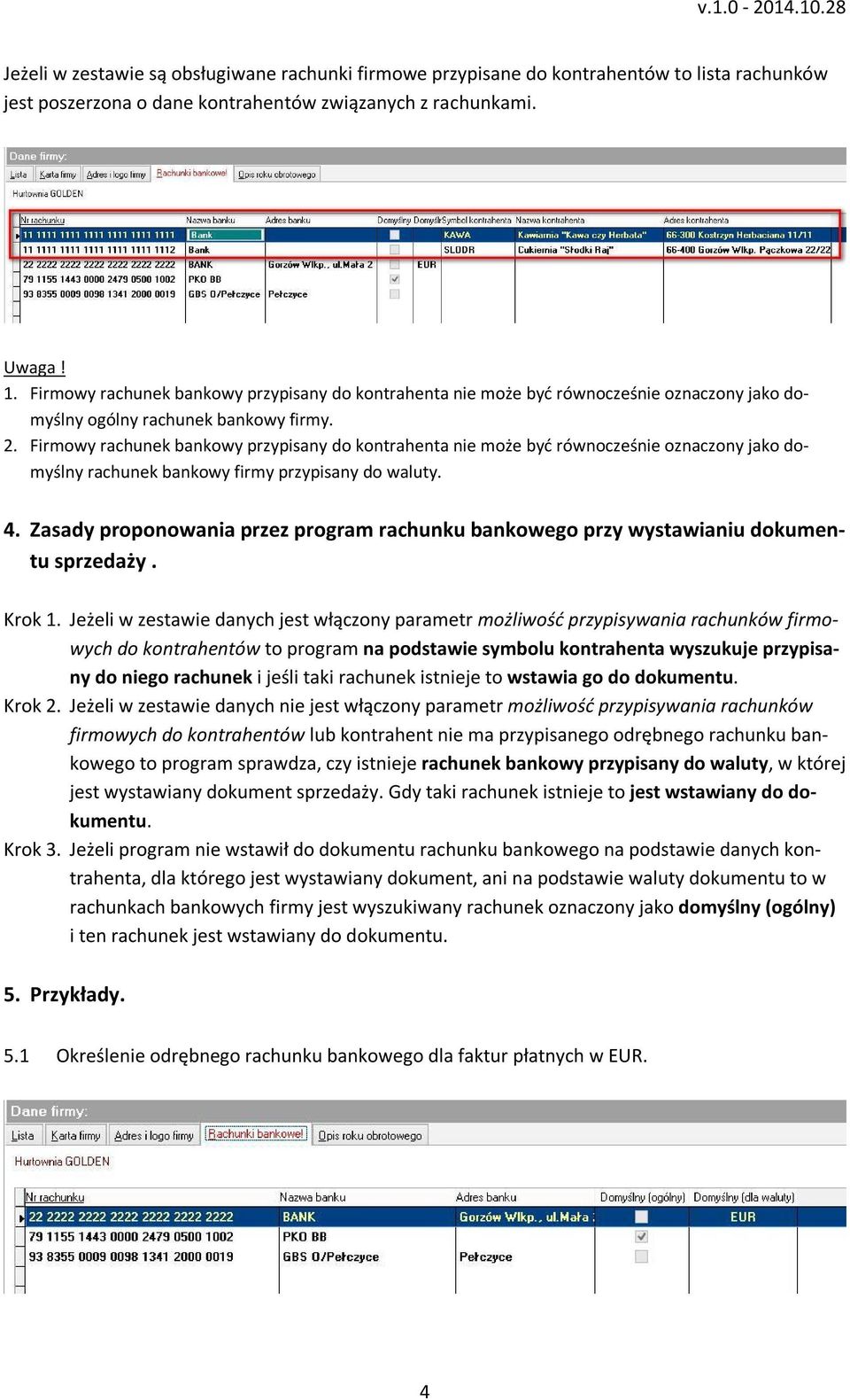 Firmowy rachunek bankowy przypisany do kontrahenta nie może być równocześnie oznaczony jako domyślny rachunek bankowy firmy przypisany do waluty. 4.