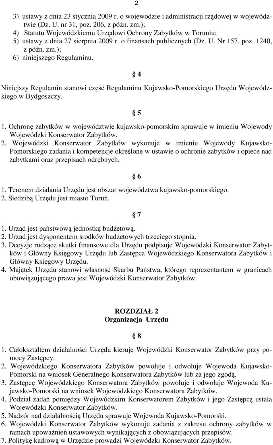 4 Niniejszy Regulamin stanowi część Regulaminu Kujawsko-Pomorskiego Urzędu Wojewódzkiego w Bydgoszczy. 5 1.