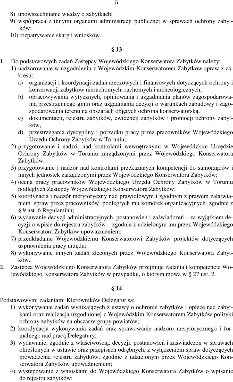 rzeczowych i finansowych dotyczących ochrony i konserwacji zabytków nieruchomych, ruchomych i archeologicznych, b) opracowywania wytycznych, opiniowania i uzgadniania planów zagospodarowania