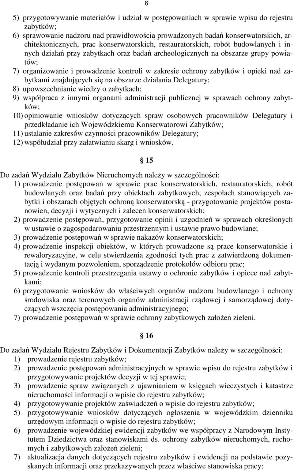 ochrony zabytków i opieki nad zabytkami znajdujących się na obszarze działania Delegatury; 8) upowszechnianie wiedzy o zabytkach; 9) współpraca z innymi organami administracji publicznej w sprawach