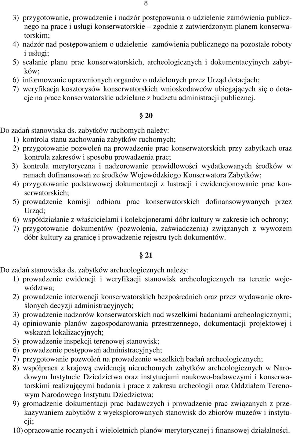 udzielonych przez Urząd dotacjach; 7) weryfikacja kosztorysów konserwatorskich wnioskodawców ubiegających się o dotacje na prace konserwatorskie udzielane z budżetu administracji publicznej.