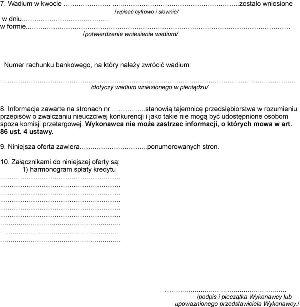 ..stanowią tajemnicę przedsiębiorstwa w rozumieniu przepisów o zwalczaniu nieuczciwej konkurencji i jako takie nie mogą być udostępnione osobom spoza komisji przetargowej.