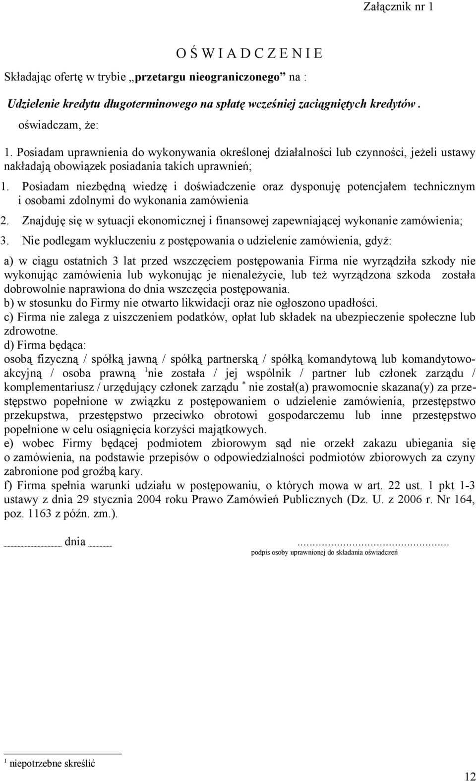 Posiadam niezbędną wiedzę i doświadczenie oraz dysponuję potencjałem technicznym i osobami zdolnymi do wykonania zamówienia 2.