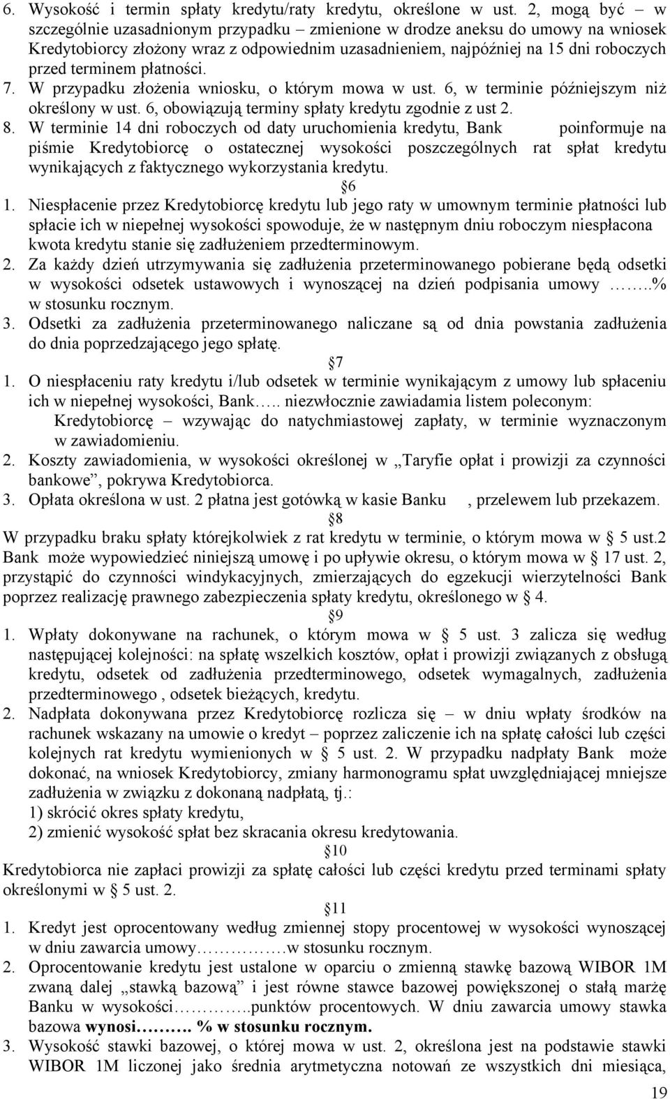 płatności. 7. W przypadku złożenia wniosku, o którym mowa w ust. 6, w terminie późniejszym niż określony w ust. 6, obowiązują terminy spłaty kredytu zgodnie z ust 2. 8.