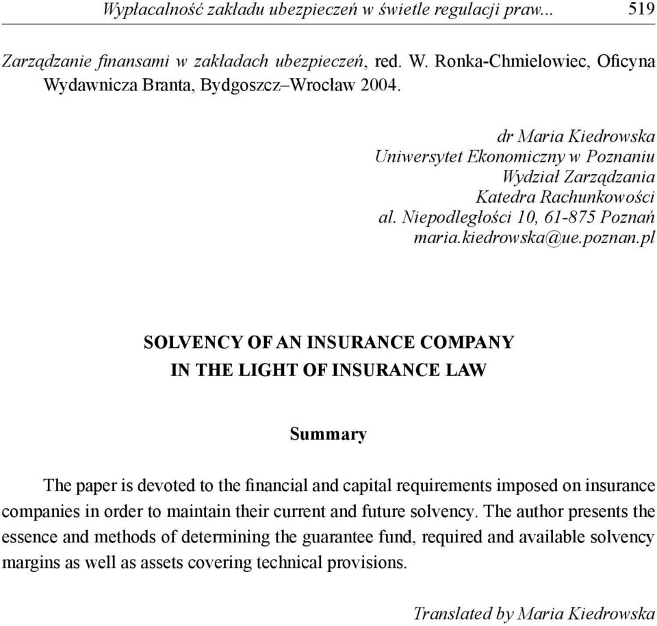 pl SOLVENCY OF AN INSURANCE COMPANY IN THE LIGHT OF INSURANCE LAW Summary The paper is devoted to the financial and capital requirements imposed on insurance companies in order to maintain