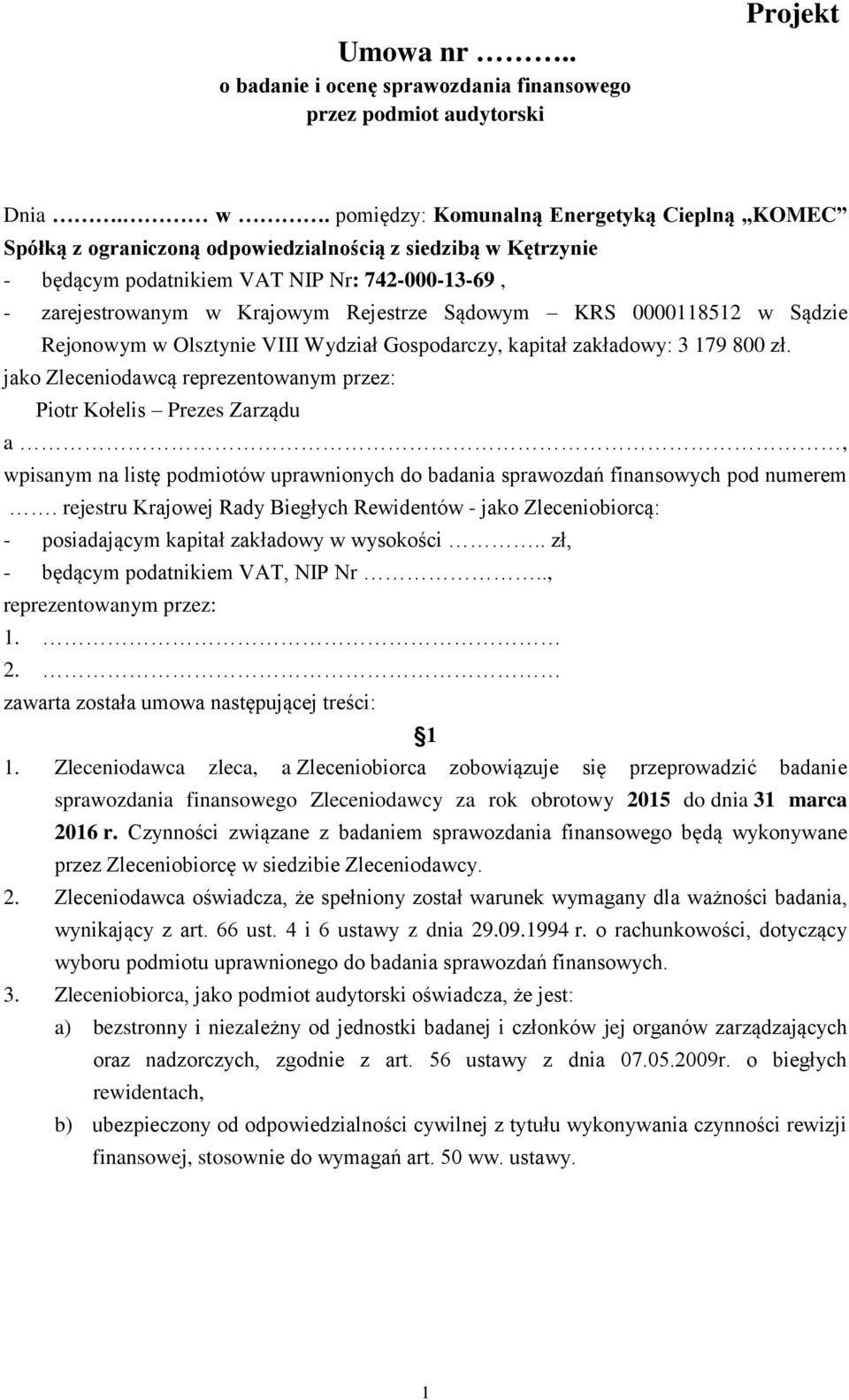 Sądowym KRS 0000118512 w Sądzie Rejonowym w Olsztynie VIII Wydział Gospodarczy, kapitał zakładowy: 3 179 800 zł.