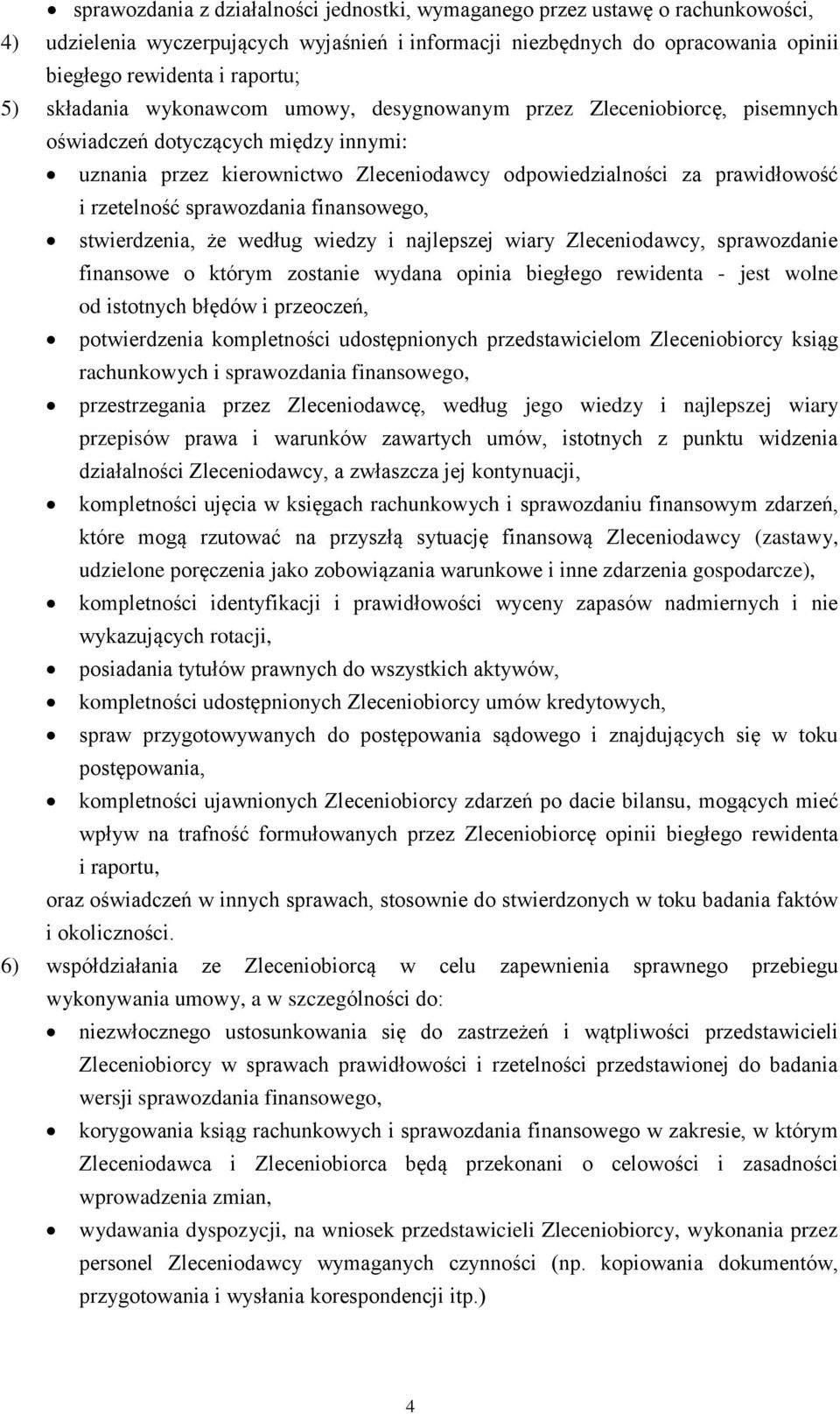 sprawozdania finansowego, stwierdzenia, że według wiedzy i najlepszej wiary Zleceniodawcy, sprawozdanie finansowe o którym zostanie wydana opinia biegłego rewidenta - jest wolne od istotnych błędów i