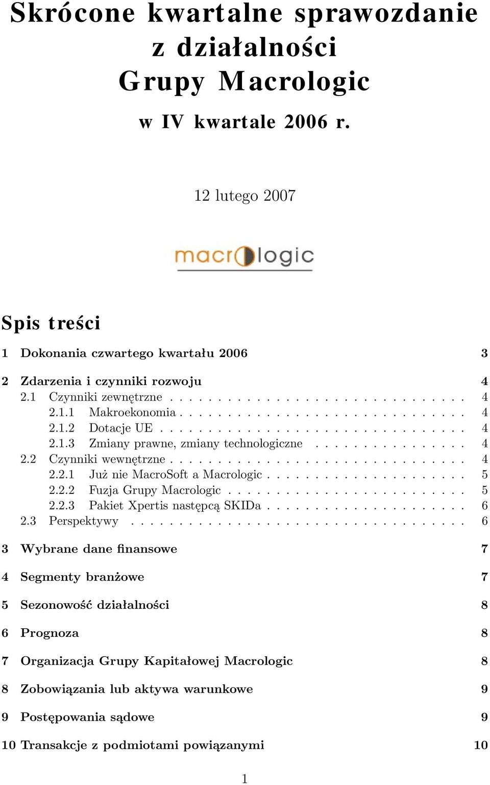 ............... 4 2.2 Czynniki wewnętrzne............................... 4 2.2.1 Już nie MacroSoft a Macrologic..................... 5 2.2.2 Fuzja Grupy Macrologic......................... 5 2.2.3 Pakiet Xpertis następcą SKIDa.