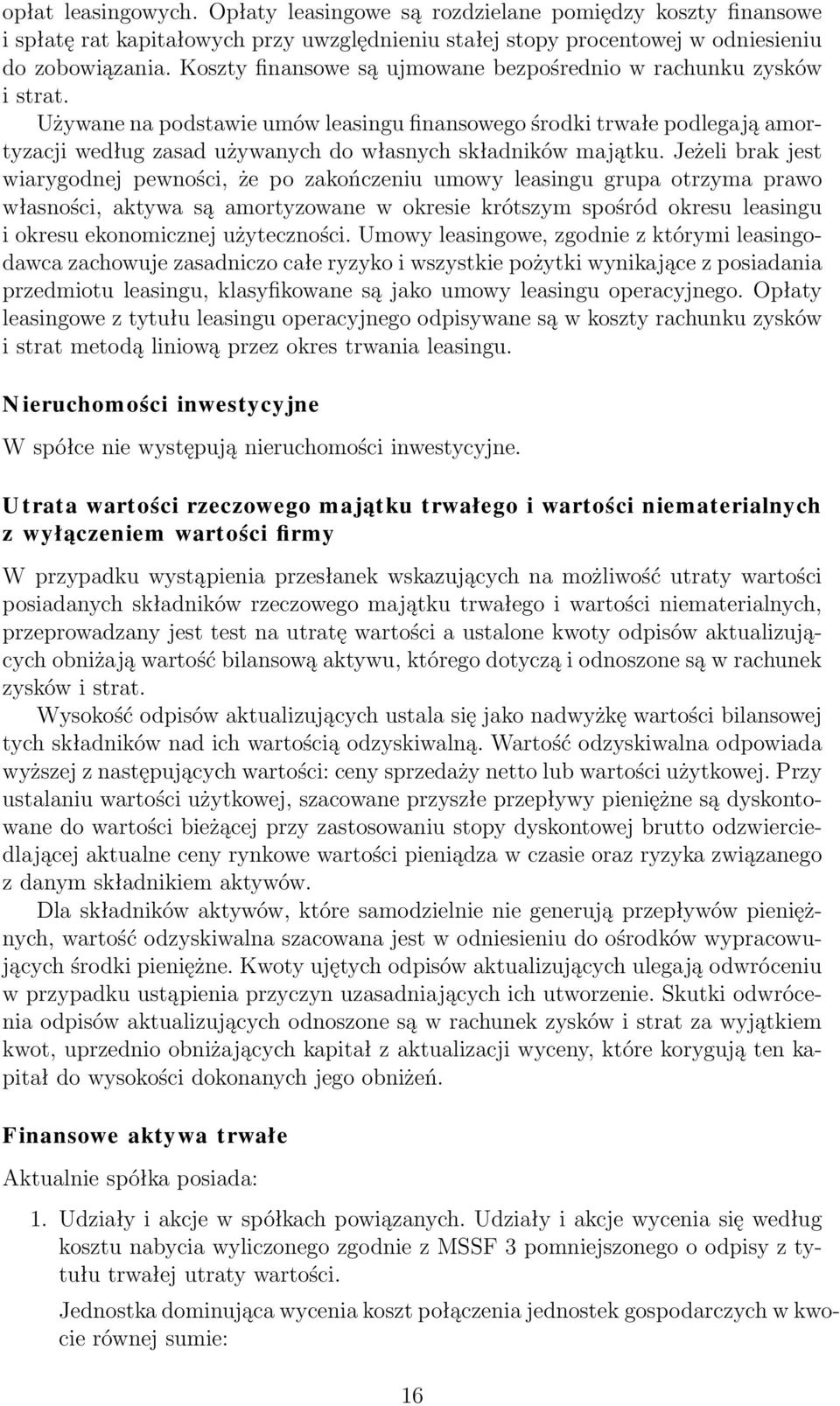 Używane na podstawie umów leasingu finansowego środki trwałe podlegają amortyzacji według zasad używanych do własnych składników majątku.