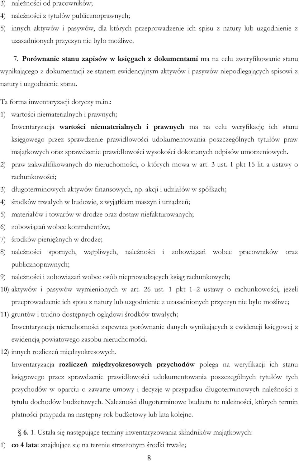 Porównanie stanu zapisów w księgach z dokumentami ma na celu zweryfikowanie stanu wynikającego z dokumentacji ze stanem ewidencyjnym aktywów i pasywów niepodlegających spisowi z natury i uzgodnienie