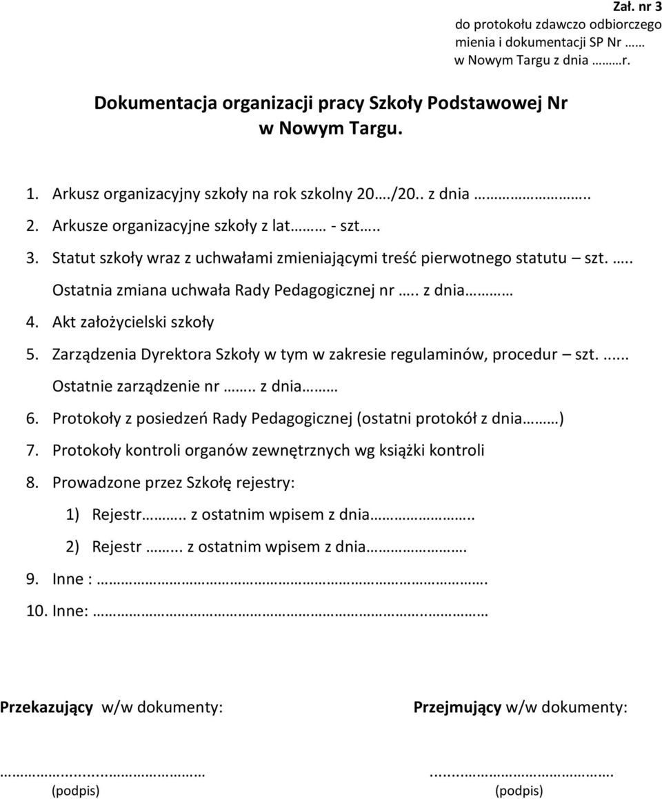 .. Ostatnia zmiana uchwała Rady Pedagogicznej nr.. z dnia 4. Akt założycielski szkoły 5. Zarządzenia Dyrektora Szkoły w tym w zakresie regulaminów, procedur szt.... Ostatnie zarządzenie nr.. z dnia 6.