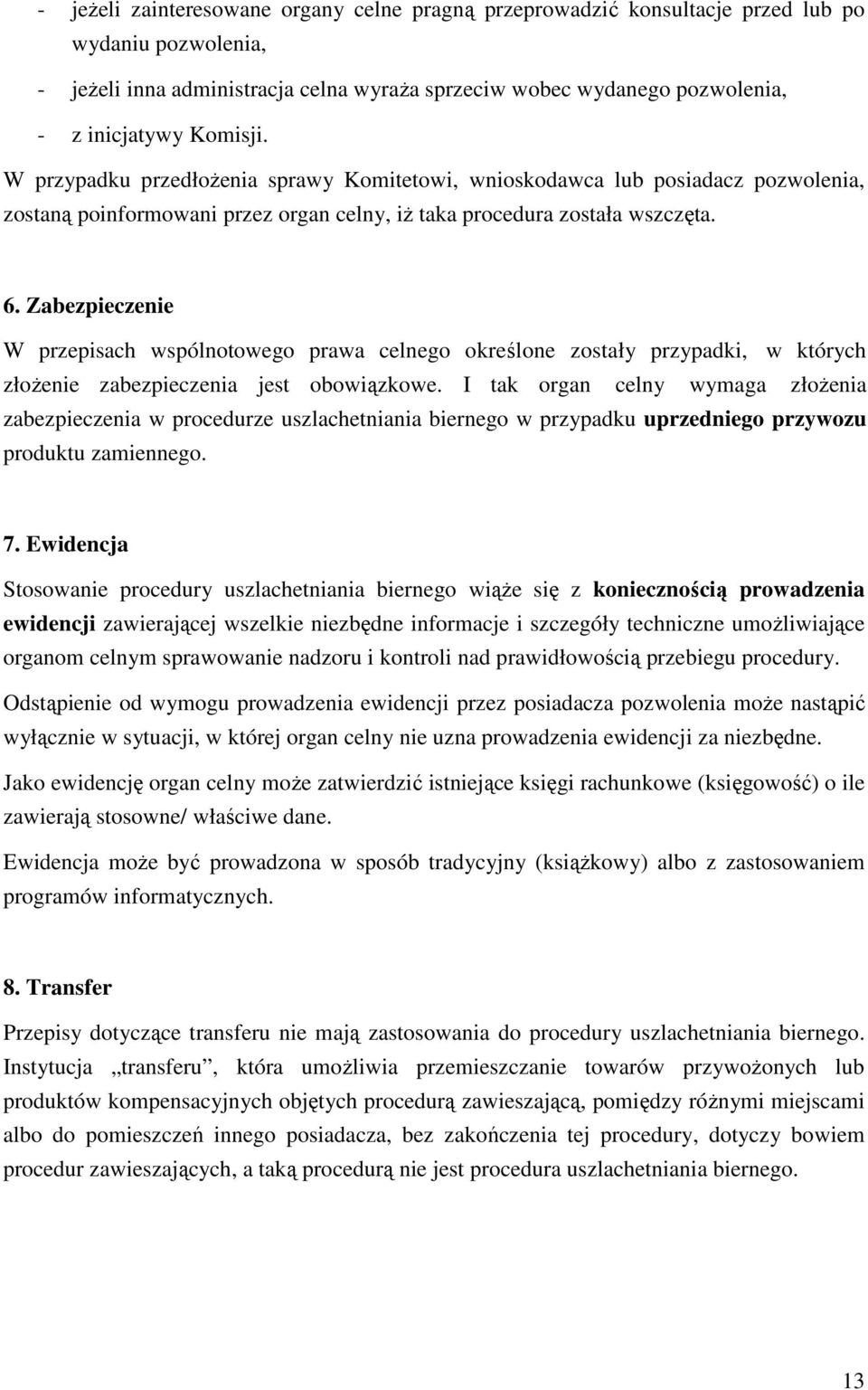 Zabezpieczenie W przepisach wspólnotowego prawa celnego określone zostały przypadki, w których złoŝenie zabezpieczenia jest obowiązkowe.