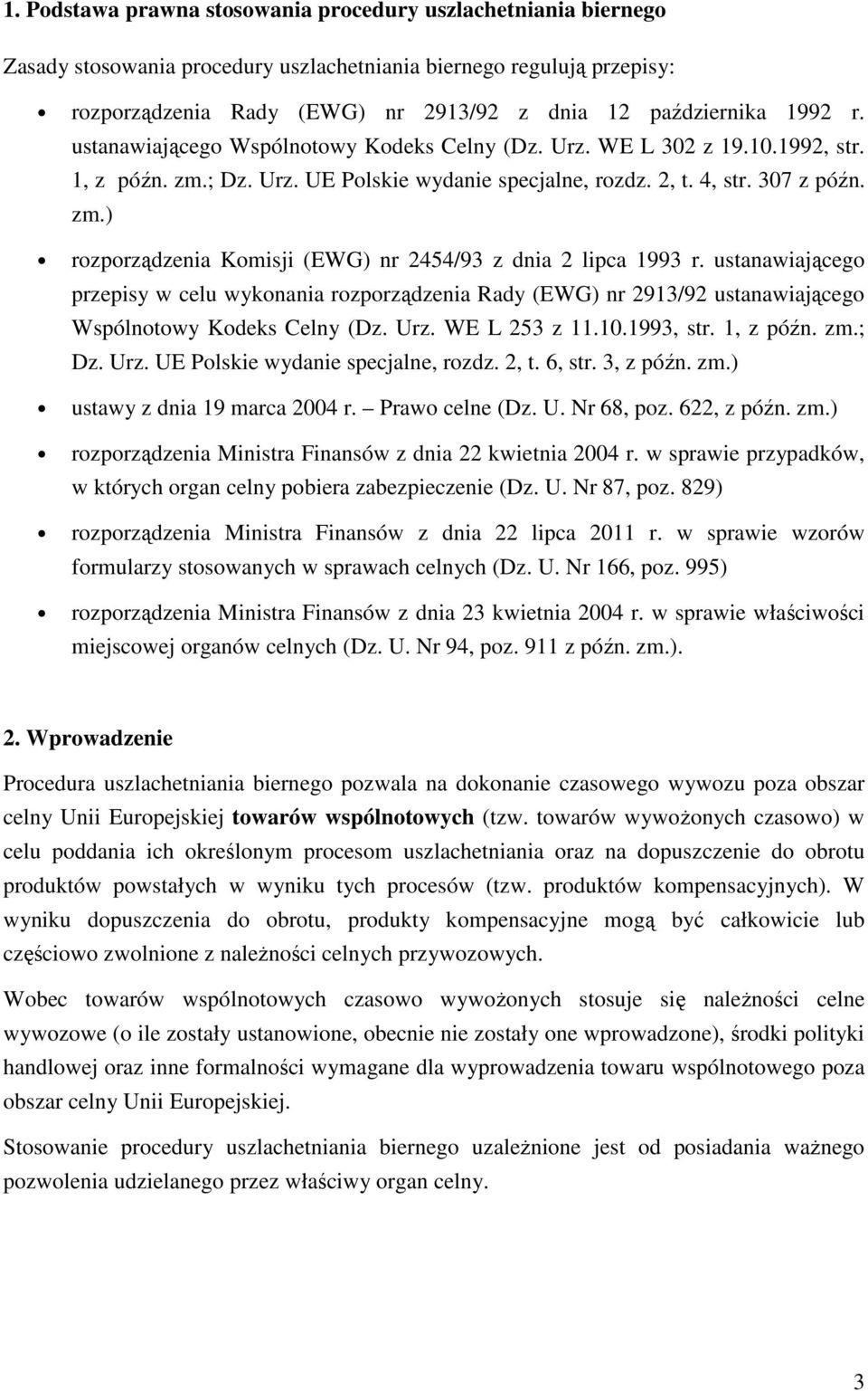 ustanawiającego przepisy w celu wykonania rozporządzenia Rady (EWG) nr 2913/92 ustanawiającego Wspólnotowy Kodeks Celny (Dz. Urz. WE L 253 z 11.10.1993, str. 1, z późn. zm.; Dz. Urz. UE Polskie wydanie specjalne, rozdz.