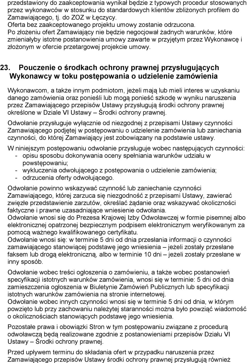 Po złożeniu ofert Zamawiający nie będzie negocjował żadnych warunków, które zmieniałyby istotne postanowienia umowy zawarte w przyjętym przez Wykonawcę i złożonym w ofercie przetargowej projekcie