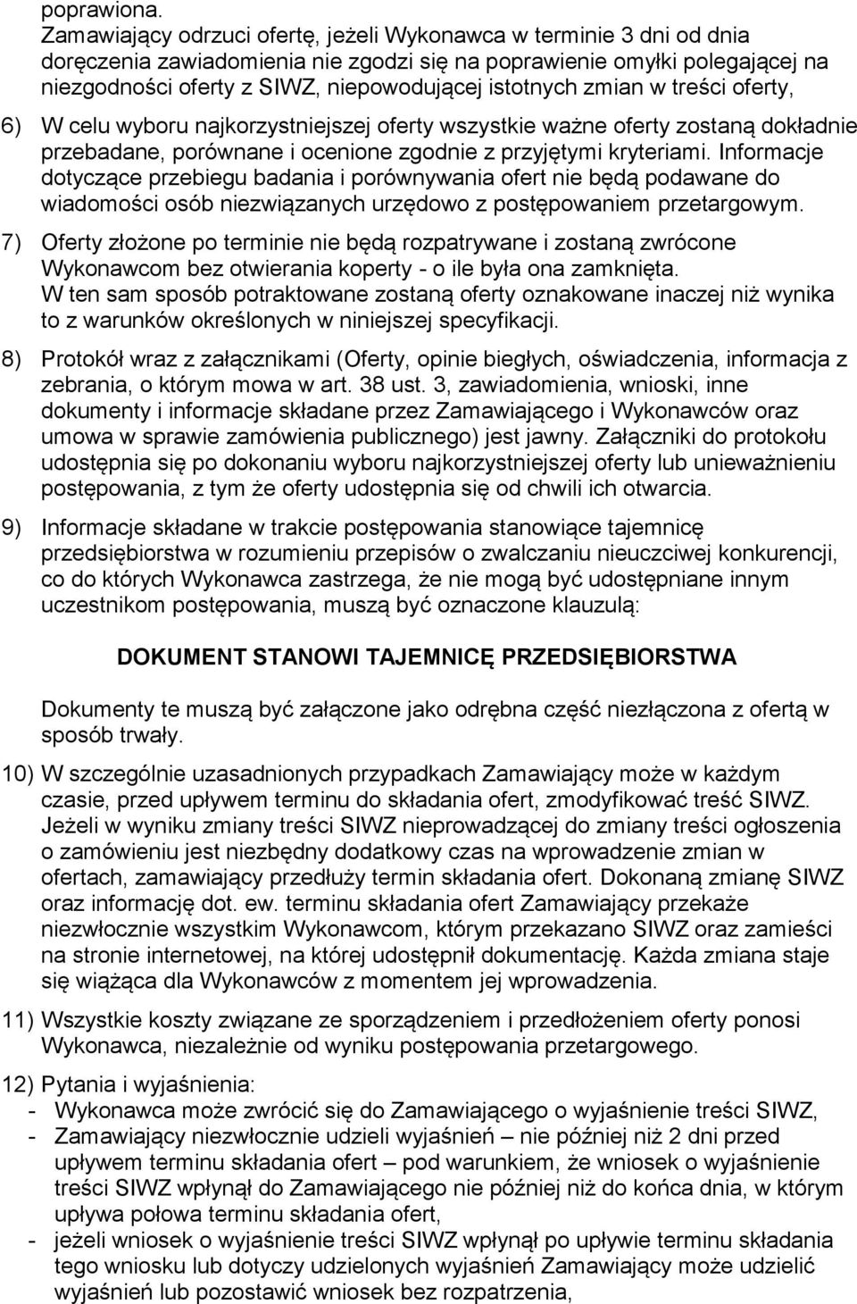 zmian w treści oferty, 6) W celu wyboru najkorzystniejszej oferty wszystkie ważne oferty zostaną dokładnie przebadane, porównane i ocenione zgodnie z przyjętymi kryteriami.