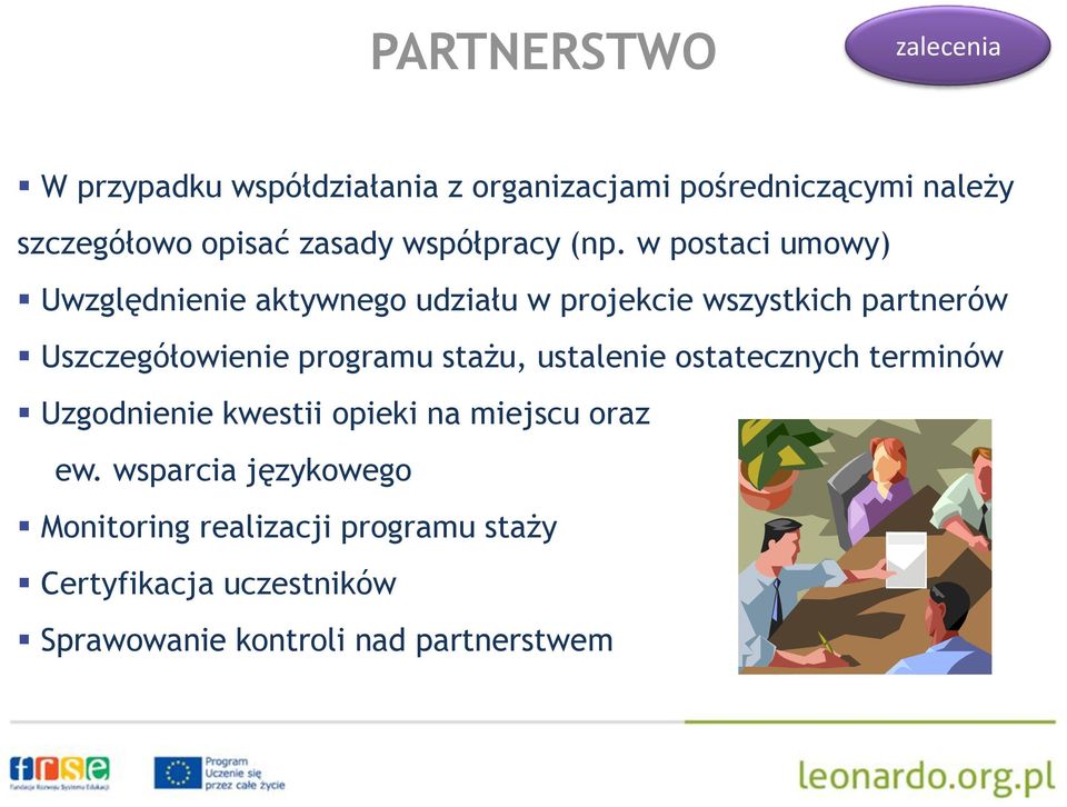 w postaci umowy) Uwzględnienie aktywnego udziału w projekcie wszystkich partnerów Uszczegółowienie programu