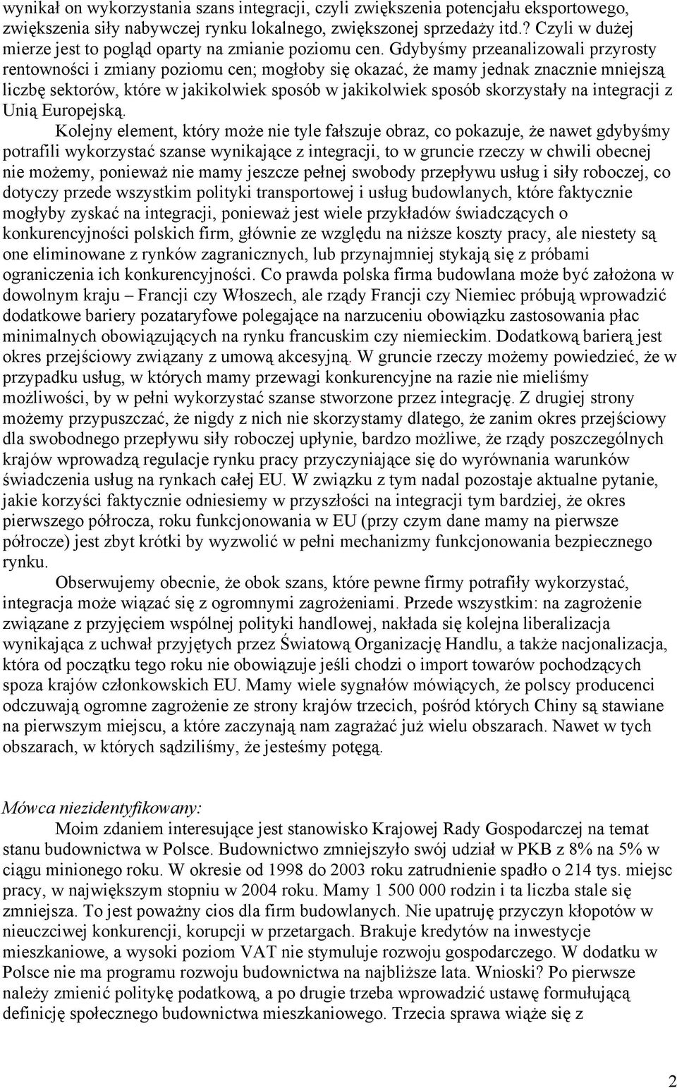 Gdybyśmy przeanalizowali przyrosty rentowności i zmiany poziomu cen; mogłoby się okazać, że mamy jednak znacznie mniejszą liczbę sektorów, które w jakikolwiek sposób w jakikolwiek sposób skorzystały