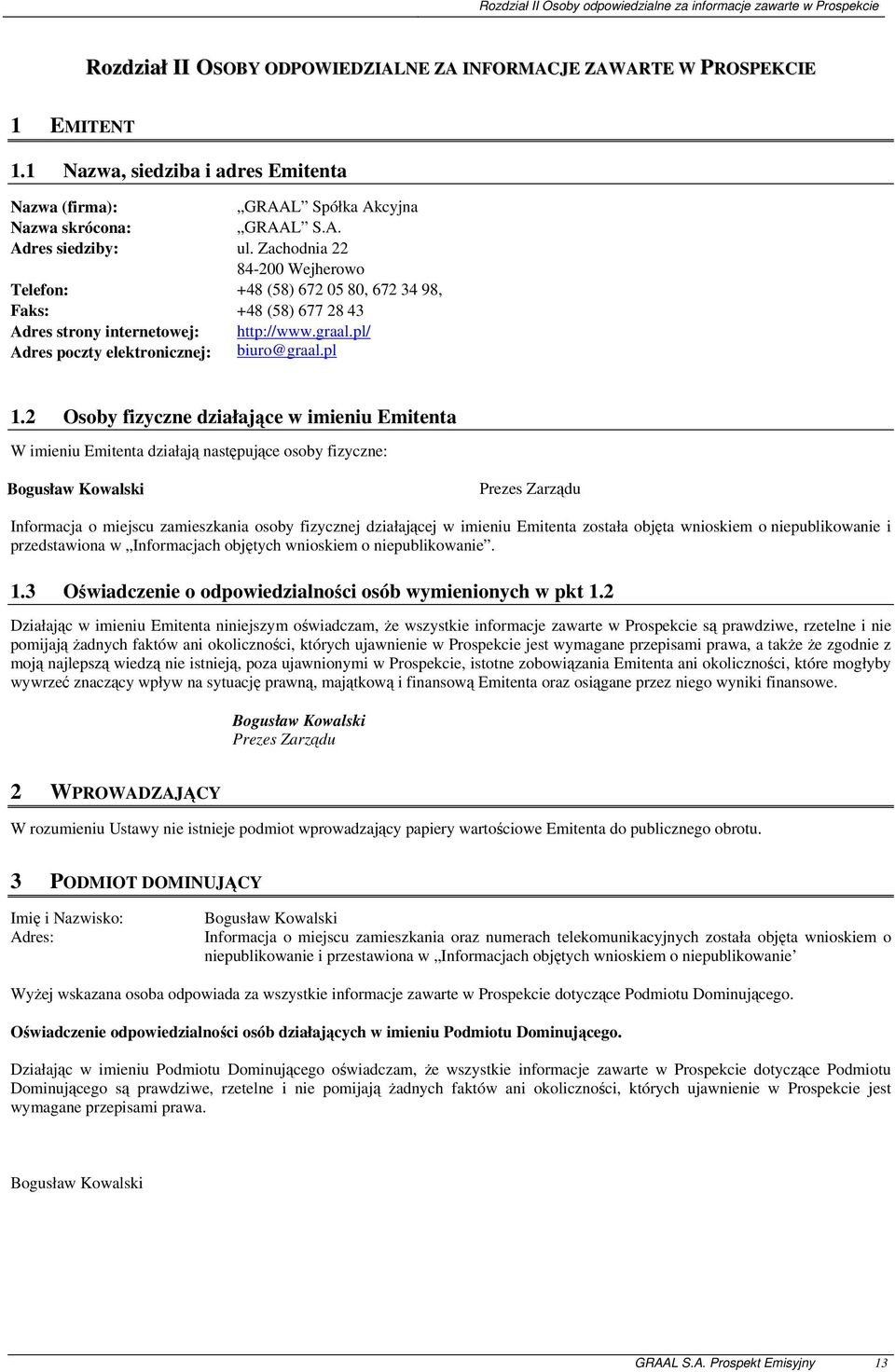 Zachodnia 22 84-200 Wejherowo Telefon: +48 (58) 672 05 80, 672 34 98, Faks: +48 (58) 677 28 43 Adres strony internetowej: http://www.graal.pl/ Adres poczty elektronicznej: biuro@graal.pl 1.