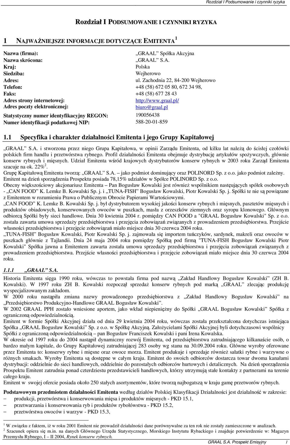 pl Statystyczny numer identyfikacyjny REGON: 190056438 Numer identyfikacji podatkowej NIP: 588-20-01-859 1.1 Specyfika i charakter działalności Emitenta i jego Grupy Kapitałowej GRAA