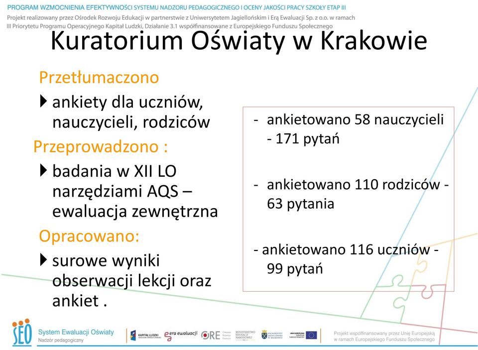 Opracowano: surowe wyniki obserwacji lekcji oraz ankiet.