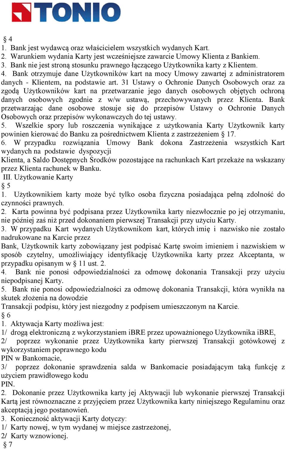 31 Ustawy o Ochronie Danych Osobowych oraz za zgodą Użytkowników kart na przetwarzanie jego danych osobowych objętych ochroną danych osobowych zgodnie z w/w ustawą, przechowywanych przez Klienta.