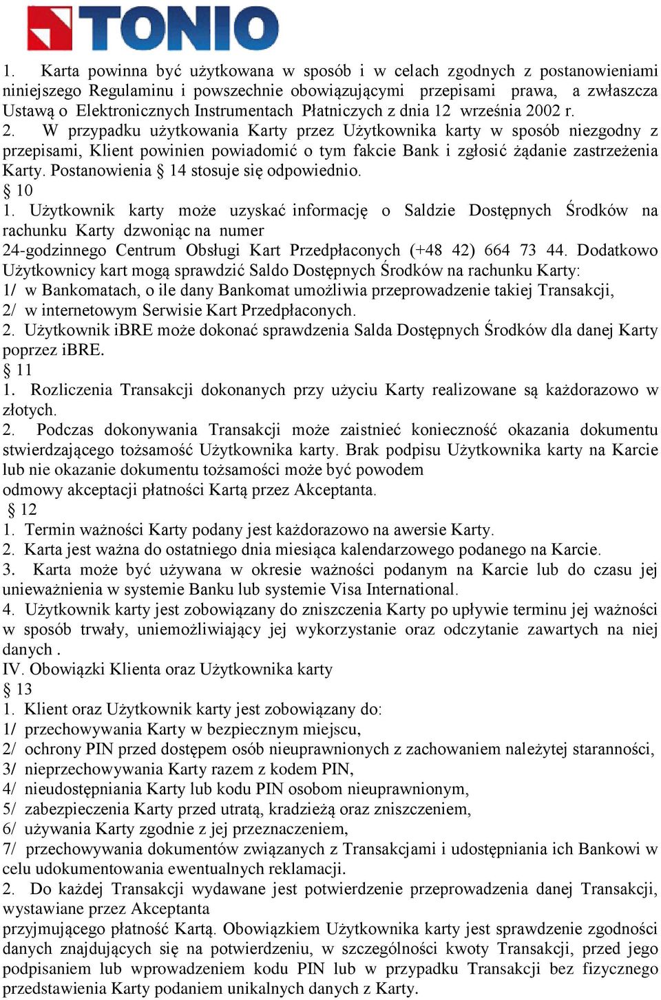 02 r. 2. W przypadku użytkowania Karty przez Użytkownika karty w sposób niezgodny z przepisami, Klient powinien powiadomić o tym fakcie Bank i zgłosić żądanie zastrzeżenia Karty.