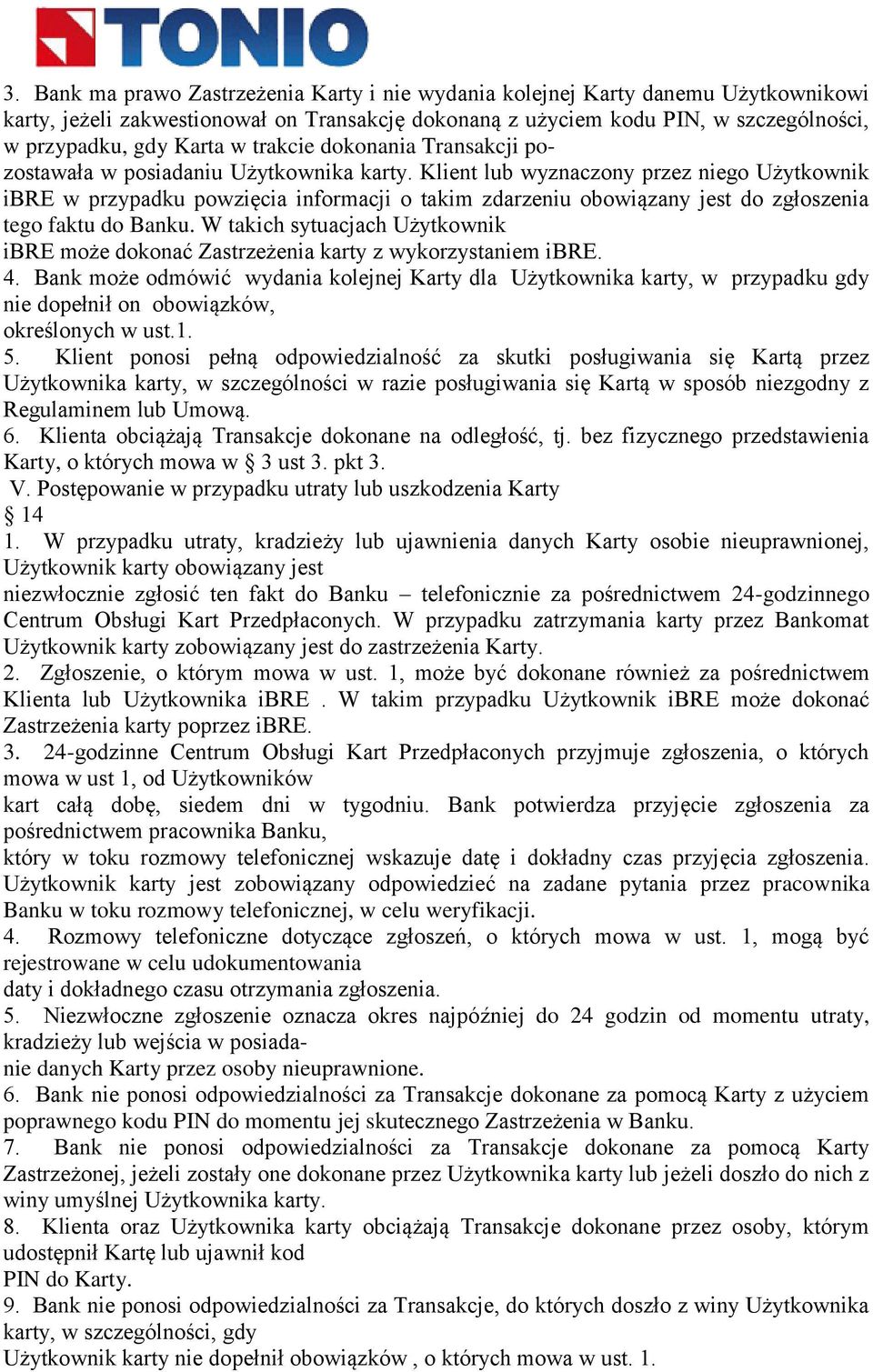 Klient lub wyznaczony przez niego Użytkownik ibre w przypadku powzięcia informacji o takim zdarzeniu obowiązany jest do zgłoszenia tego faktu do Banku.