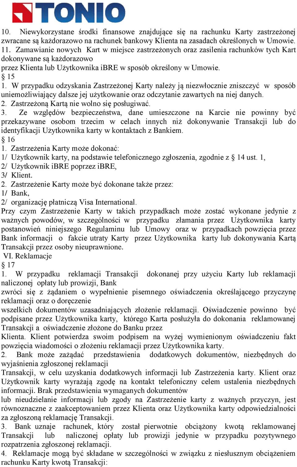 W przypadku odzyskania Zastrzeżonej Karty należy ją niezwłocznie zniszczyć w sposób uniemożliwiający dalsze jej użytkowanie oraz odczytanie zawartych na niej danych. 2.