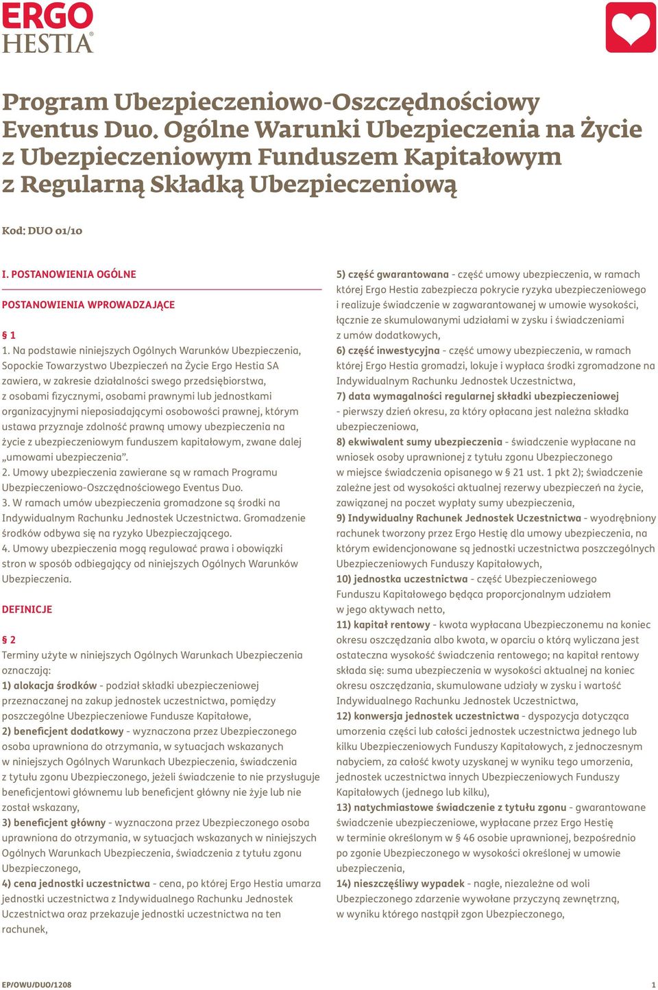 Na podstawie niniejszych Ogólnych Warunków Ubezpieczenia, Sopockie Towarzystwo Ubezpieczeń na Życie Ergo Hestia SA zawiera, w zakresie działalności swego przedsiębiorstwa, z osobami fizycznymi,