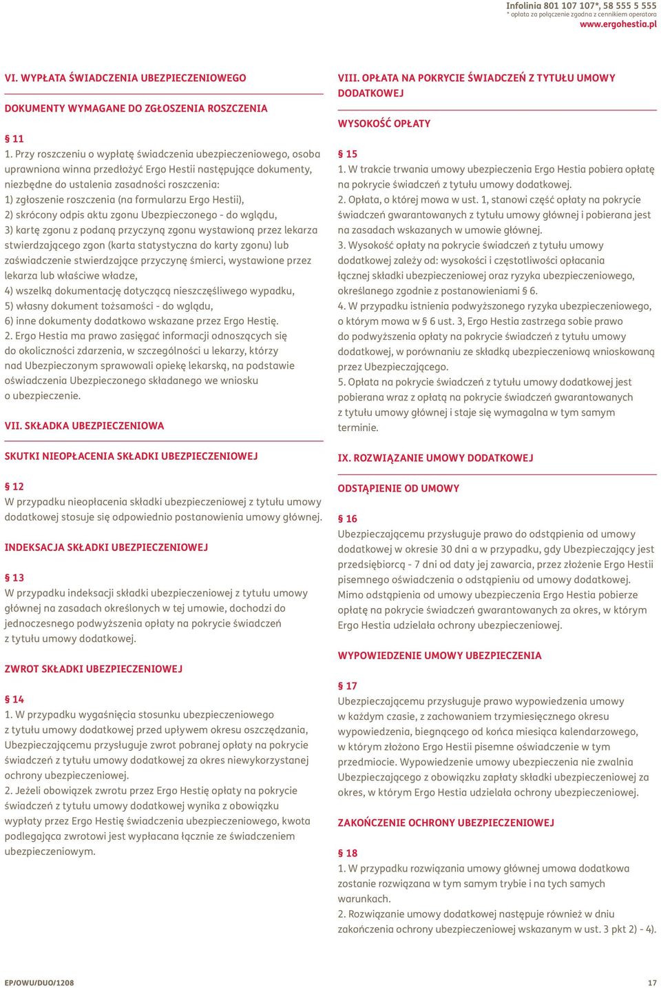 (na formularzu Ergo Hestii), 2) skrócony odpis aktu zgonu Ubezpieczonego - do wglądu, 3) kartę zgonu z podaną przyczyną zgonu wystawioną przez lekarza stwierdzającego zgon (karta statystyczna do