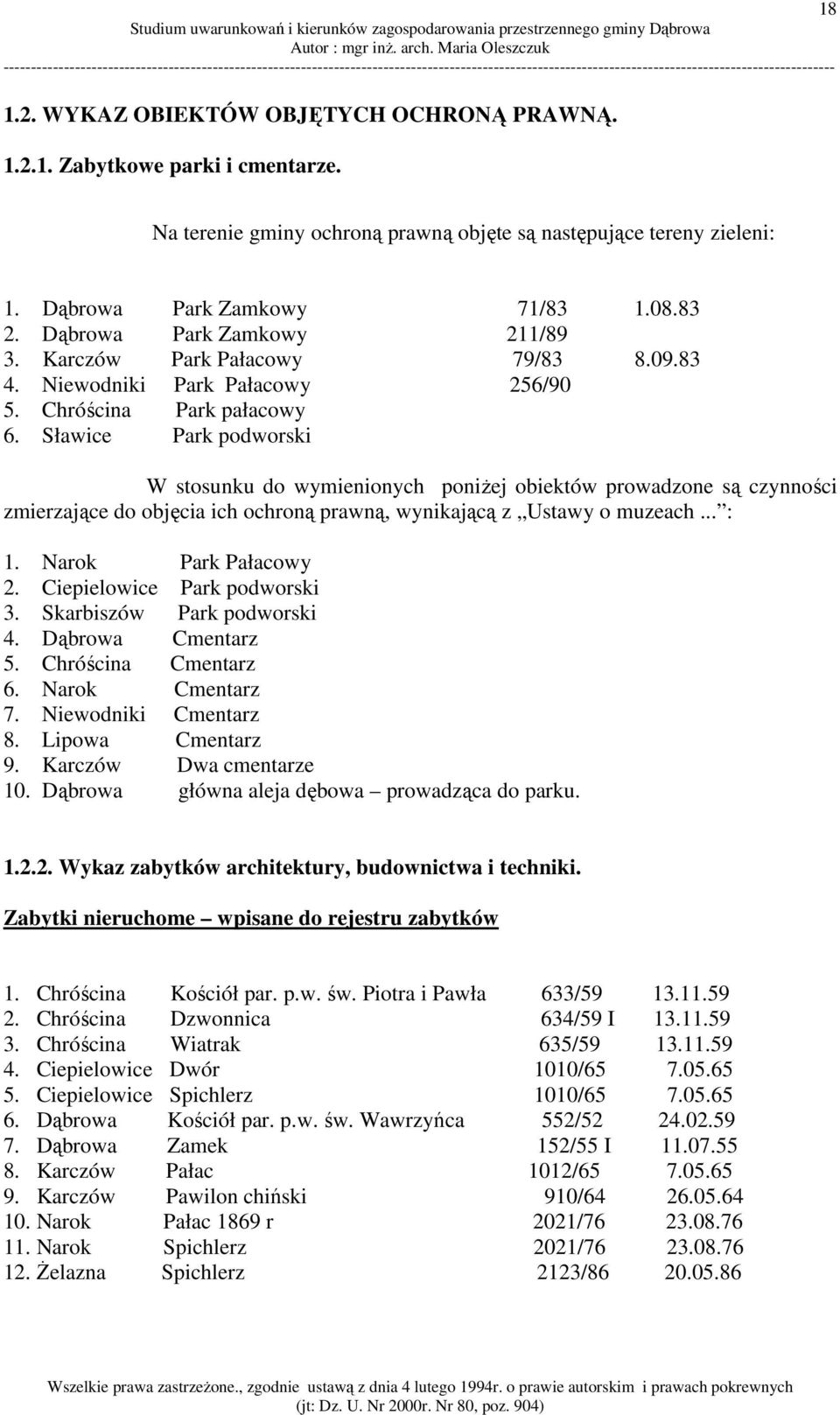 Sławice Park podworski W stosunku do wymienionych poniżej obiektów prowadzone są czynności zmierzające do objęcia ich ochroną prawną, wynikającą z Ustawy o muzeach... : 1. Narok Park Pałacowy 2.