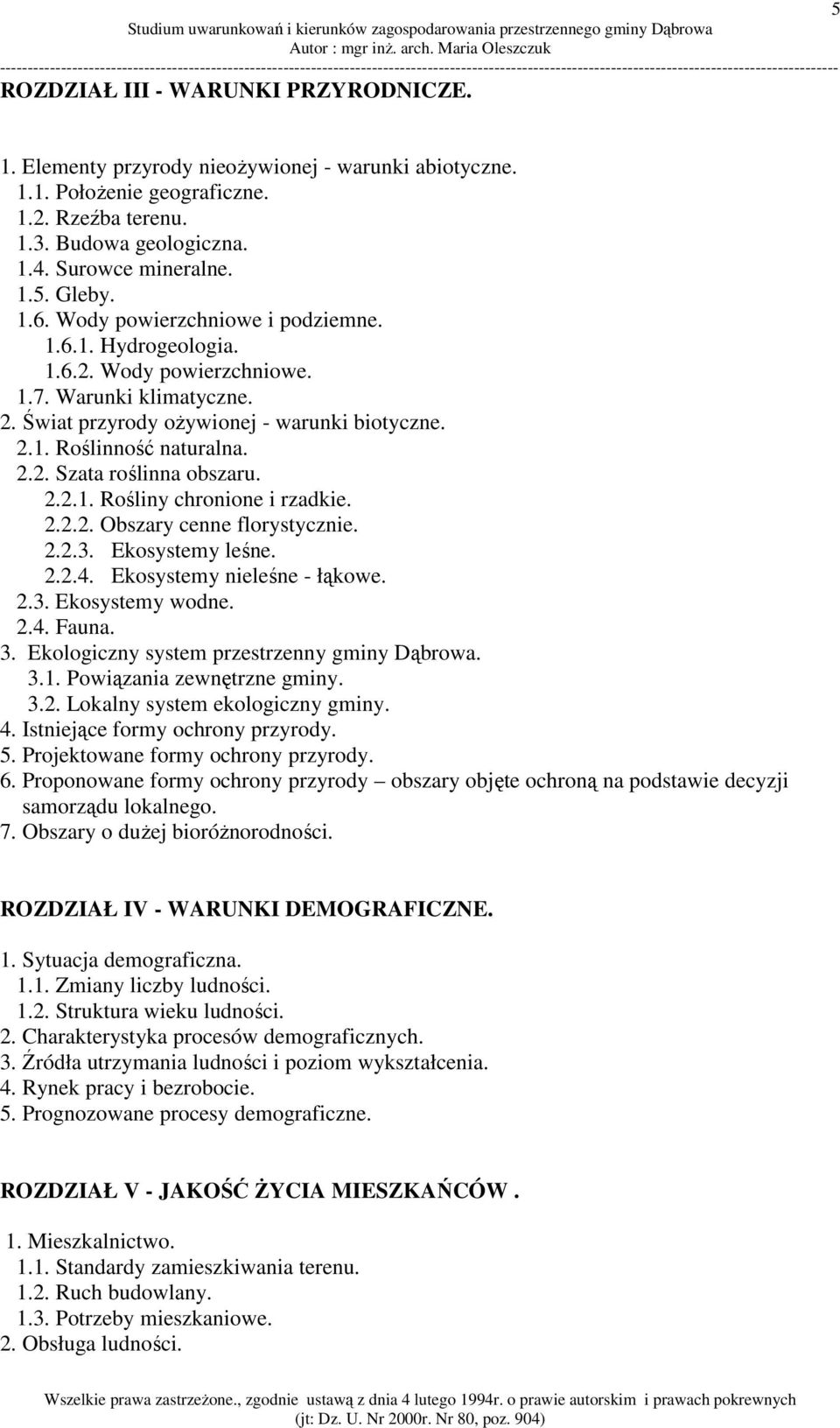 2.2.1. Rośliny chronione i rzadkie. 2.2.2. Obszary cenne florystycznie. 2.2.3. Ekosystemy leśne. 2.2.4. Ekosystemy nieleśne - łąkowe. 2.3. Ekosystemy wodne. 2.4. Fauna. 3.