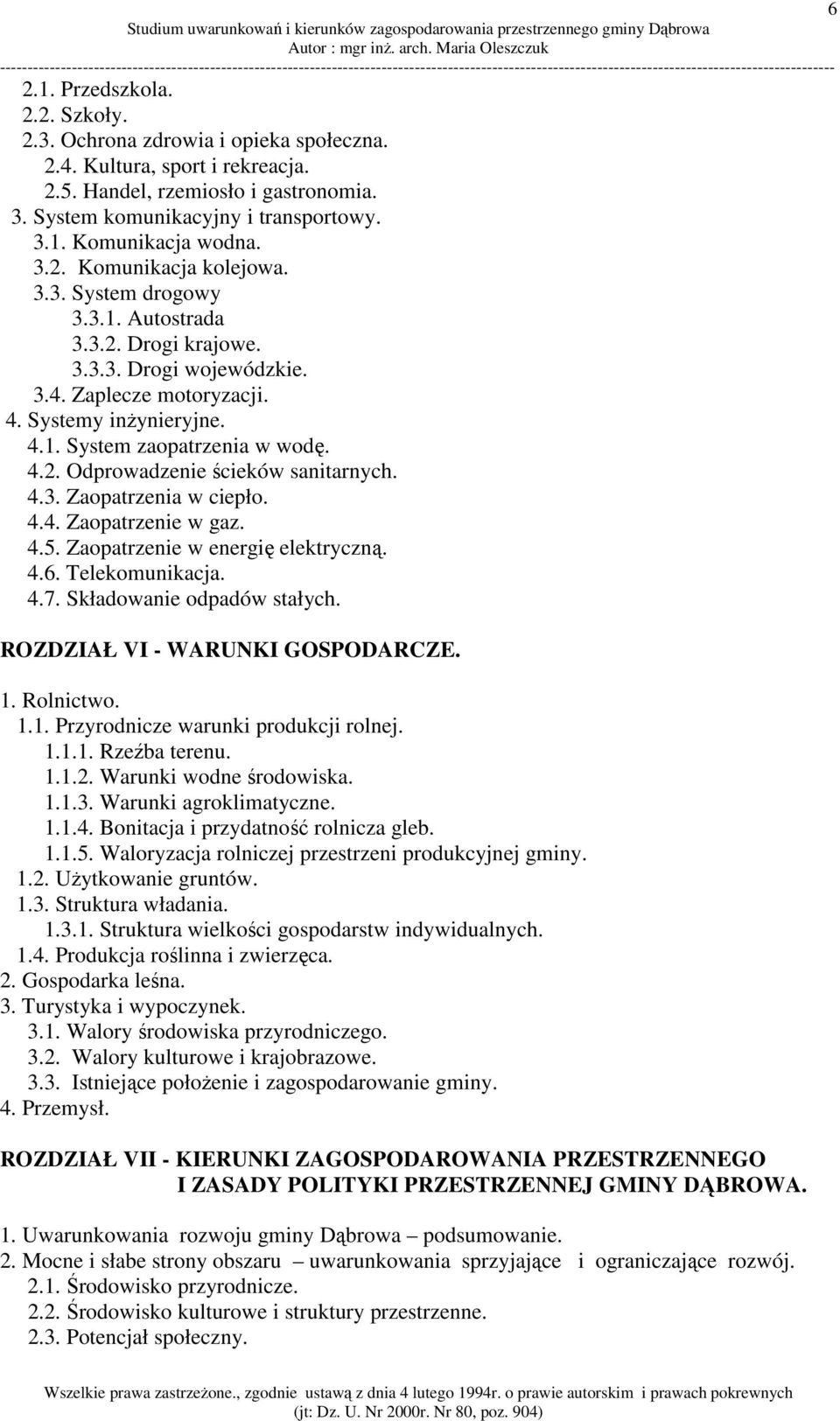 4.3. Zaopatrzenia w ciepło. 4.4. Zaopatrzenie w gaz. 4.5. Zaopatrzenie w energię elektryczną. 4.6. Telekomunikacja. 4.7. Składowanie odpadów stałych. ROZDZIAŁ VI - WARUNKI GOSPODARCZE. 1. Rolnictwo.