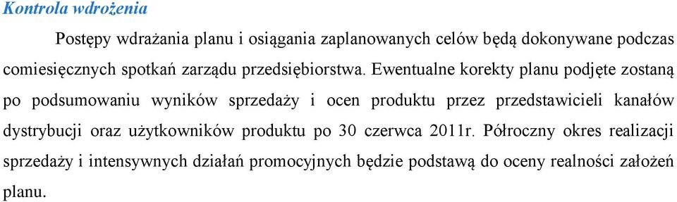 Ewentualne korekty planu podjęte zostaną po podsumowaniu wyników sprzedaży i ocen produktu przez przedstawicieli