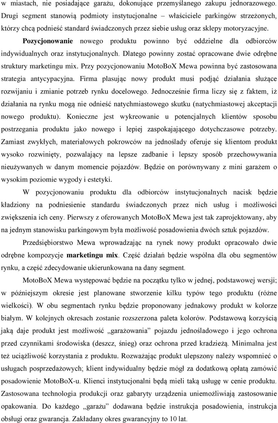 Pozycjonowanie nowego produktu powinno być oddzielne dla odbiorców indywidualnych oraz instytucjonalnych. Dlatego powinny zostać opracowane dwie odrębne struktury marketingu mix.