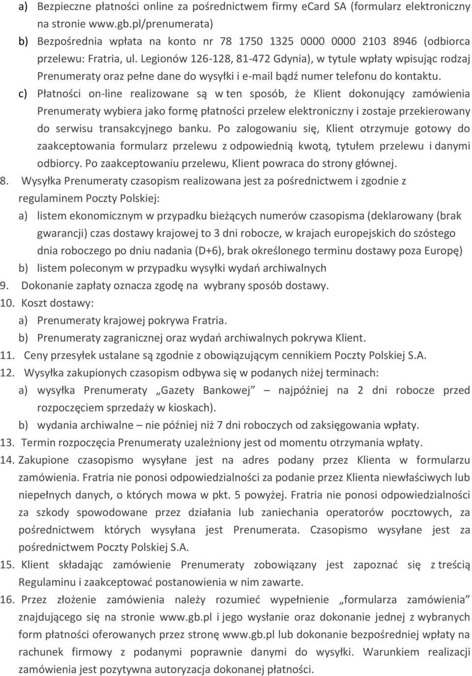 Legionów 126-128, 81-472 Gdynia), w tytule wpłaty wpisując rodzaj Prenumeraty oraz pełne dane do wysyłki i e-mail bądź numer telefonu do kontaktu.