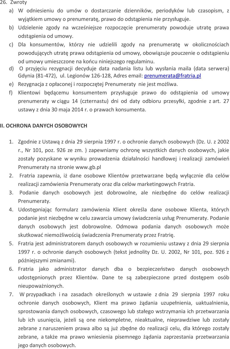 c) Dla konsumentów, którzy nie udzielili zgody na prenumeratę w okolicznościach powodujących utratę prawa odstąpienia od umowy, obowiązuje pouczenie o odstąpieniu od umowy umieszczone na końcu