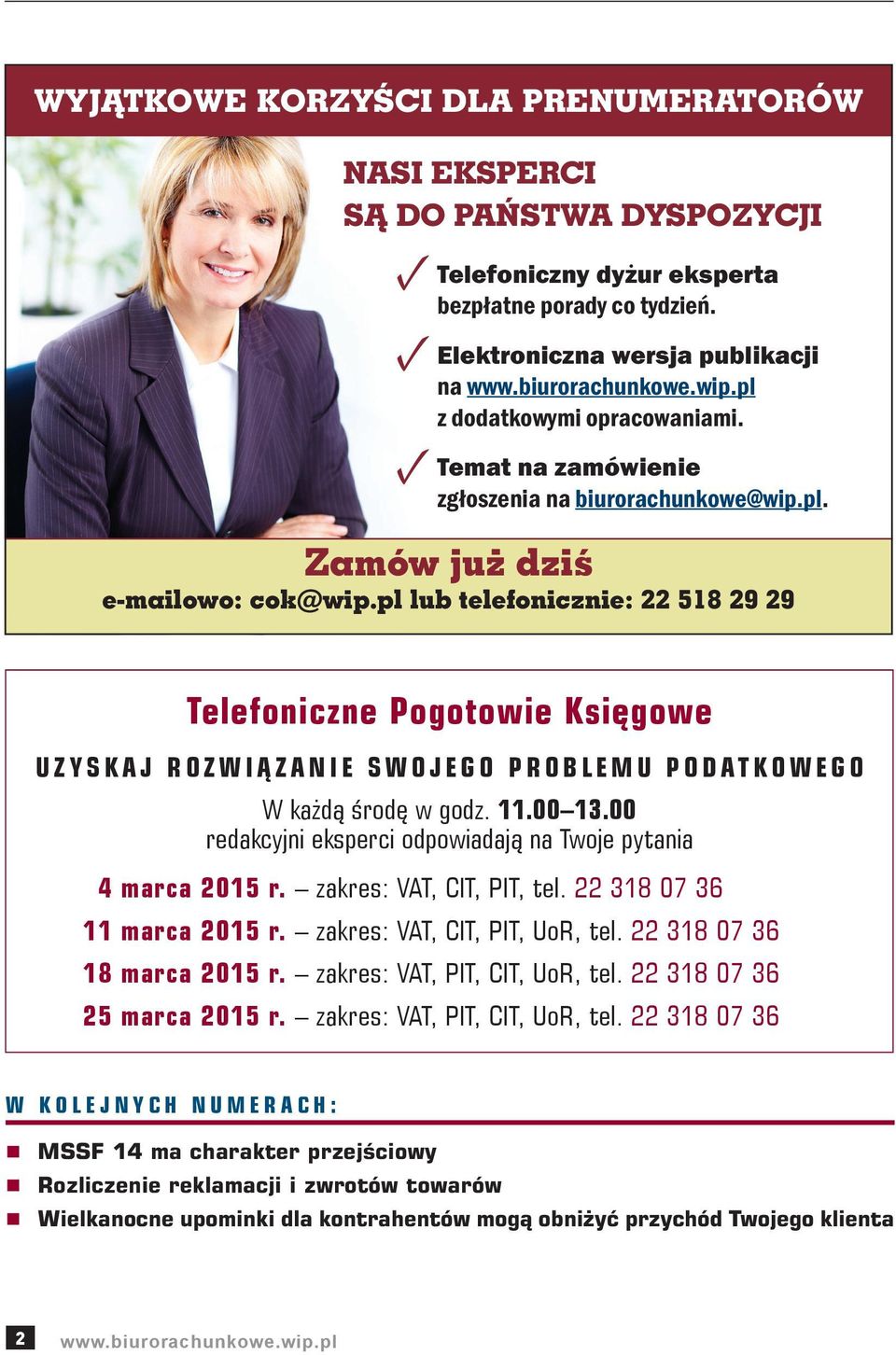 00 redakcyjni eksperci odpowiadają na Twoje pytania 4 marca 2015 r. zakres: VAT, CIT, PIT, tel. 22 318 07 36 11 marca 2015 r. zakres: VAT, CIT, PIT, UoR, tel. 22 318 07 36 18 marca 2015 r.