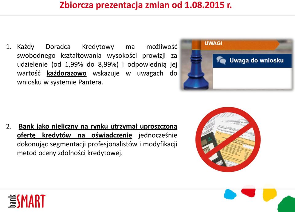 Każdy Doradca Kredytowy ma możliwość swobodnego kształtowania wysokości prowizji za udzielenie (od 1,99% do