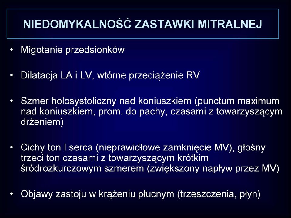 do pachy, czasami z towarzyszącym drżeniem) Cichy ton I serca (nieprawidłowe zamknięcie MV), głośny trzeci