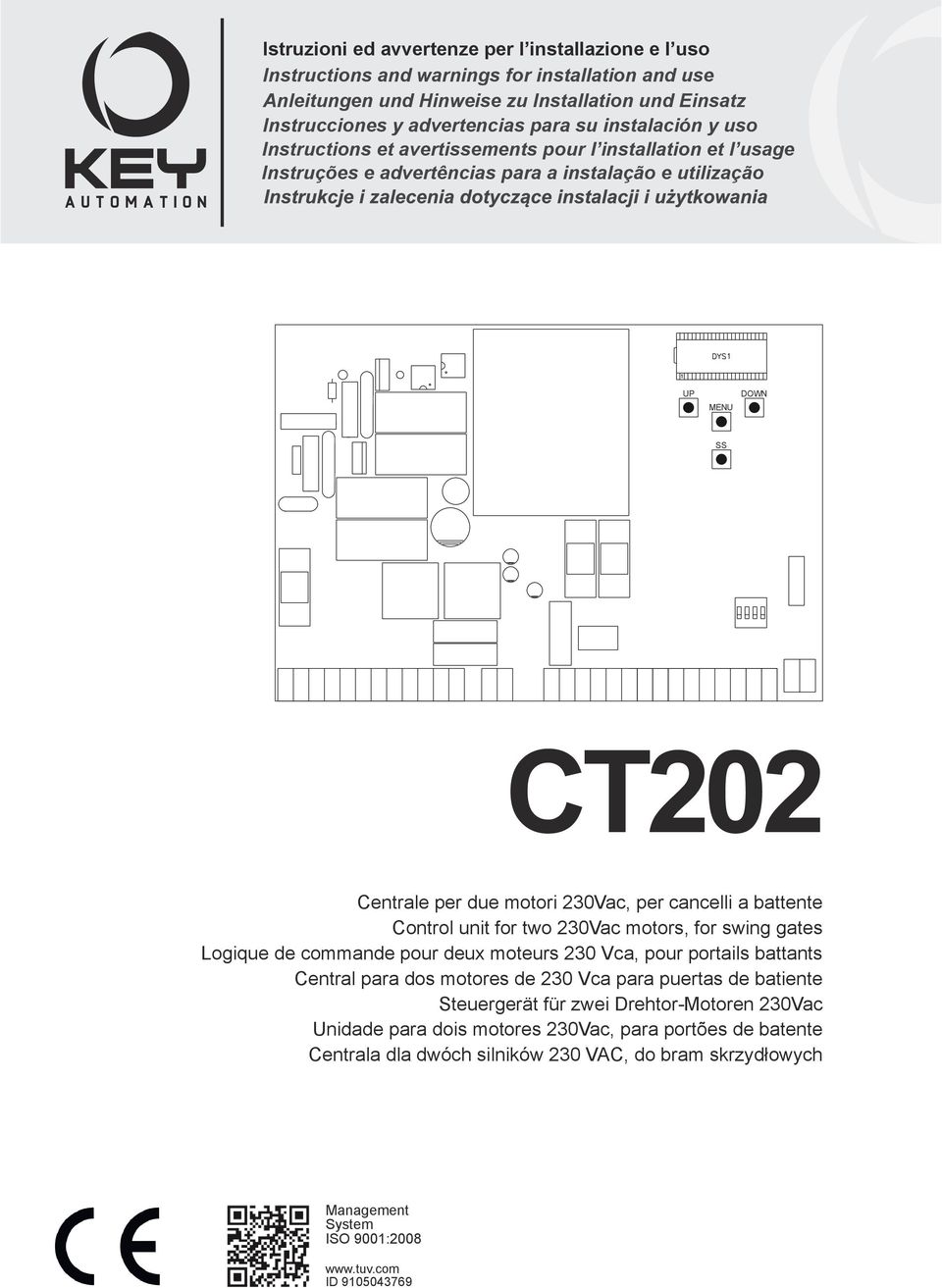 Control unit for two 230Vac motors, for swing gates Logique de commande pour deux moteurs 230 Vca, pour portails battants Central para dos motores de 230 Vca para puertas de batiente Steuergerät für