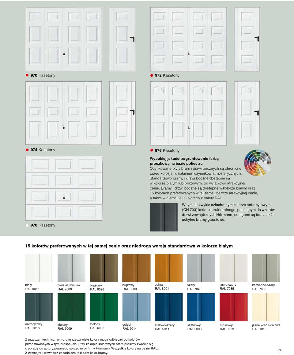 Bramy i drzwi boczne są dostępne w kolorze białym oraz 15 kolorach preferowanych w tej samej, bardzo atrakcyjnej cenie, a także w niemal 200 kolorach z palety RAL.