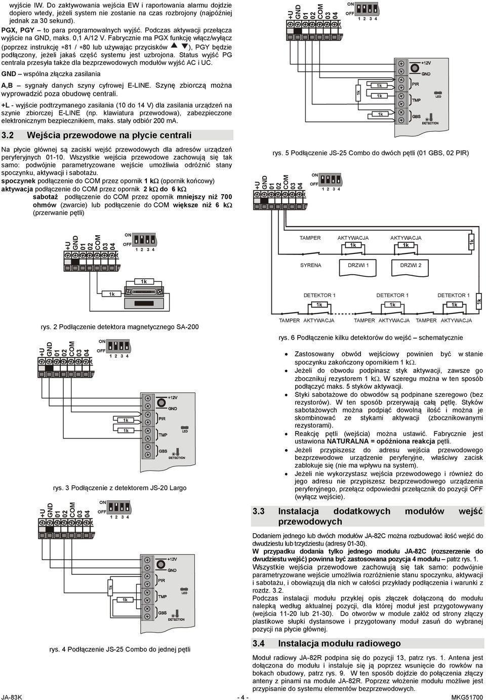 Fabrycznie ma PGX funkcję włącz/wyłącz (poprzez instrukcję 81 / 80 lub używając przycisków ), PGY będzie podłączony, jeżeli jakaś część systemu jest uzbrojona.